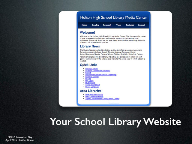 NEKLS Innovation Day
April 2015, Heather Braum
Your School Library Website

