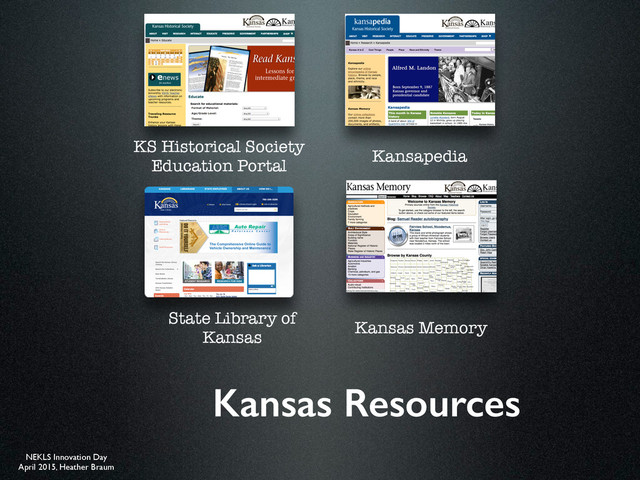 NEKLS Innovation Day
April 2015, Heather Braum
Kansas Resources
KS Historical Society
Education Portal
Kansapedia
Kansas Memory
State Library of
Kansas
