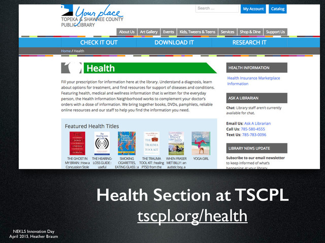 NEKLS Innovation Day
April 2015, Heather Braum
Health Section at TSCPL
tscpl.org/health
