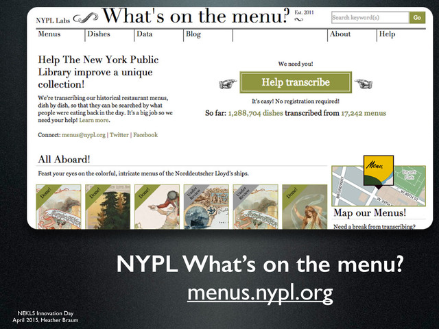 NEKLS Innovation Day
April 2015, Heather Braum
NYPL What’s on the menu?
menus.nypl.org
