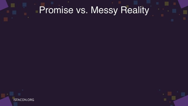 Promise vs. Messy Reality
