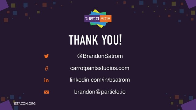 THANK YOU!
@BrandonSatrom
carrotpantsstudios.com
linkedin.com/in/bsatrom
brandon@particle.io

