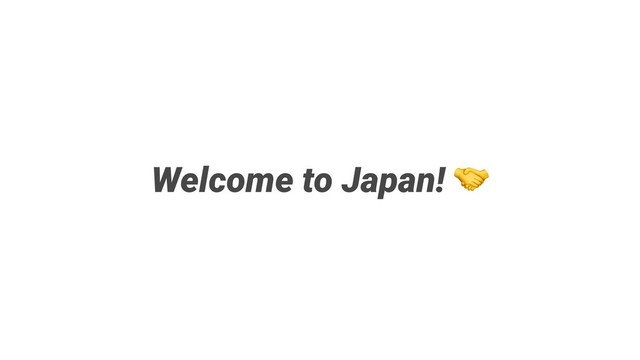 Welcome to Japan!
