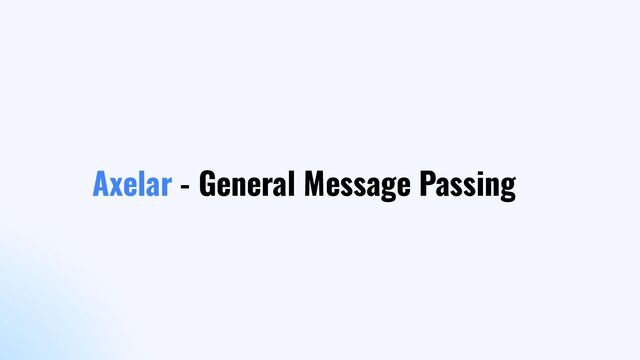 Axelar - General Message Passing
