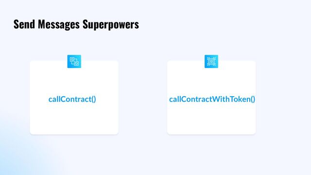 Send Messages Superpowers
callContractWithToken()
callContract()
