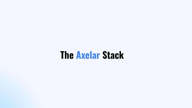 The Axelar Stack
