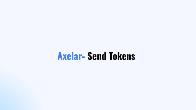 Axelar- Send Tokens
