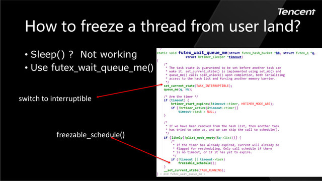 How to freeze a thread from user land?
• Sleep() ? Not working
• Use futex_wait_queue_me()
switch to interruptible
freezable_schedule()
