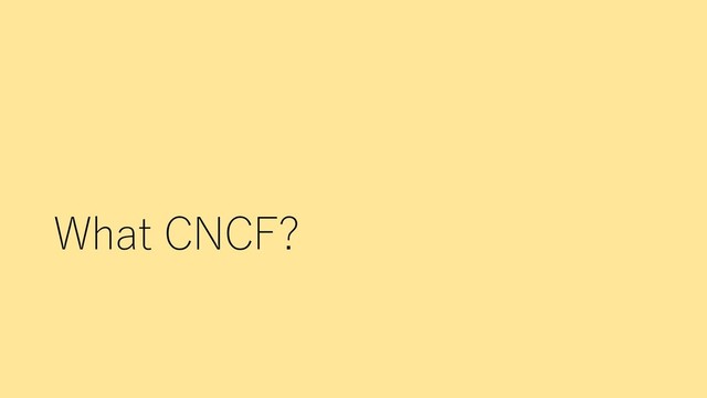 What CNCF?
