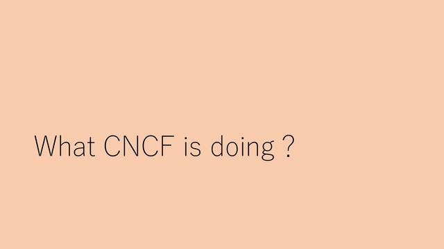 What CNCF is doing？
