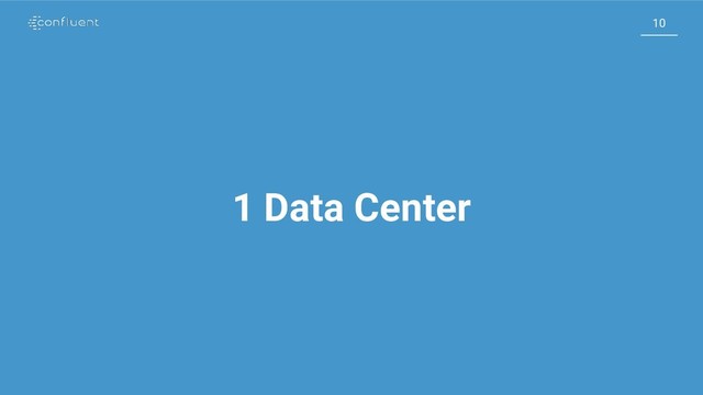 10
10
1 Data Center

