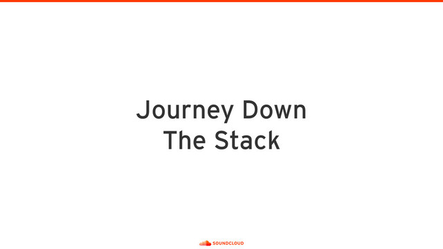 Journey Down 
The Stack
