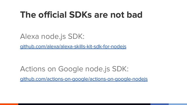 The official SDKs are not bad
Alexa node.js SDK:
github.com/alexa/alexa-skills-kit-sdk-for-nodejs
Actions on Google node.js SDK:
github.com/actions-on-google/actions-on-google-nodejs
