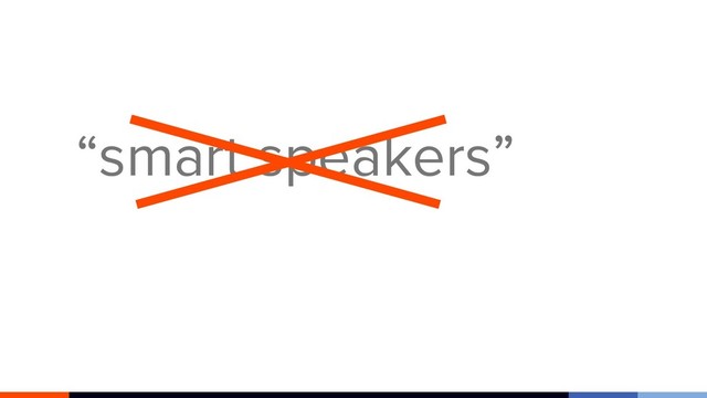 “smart speakers”

