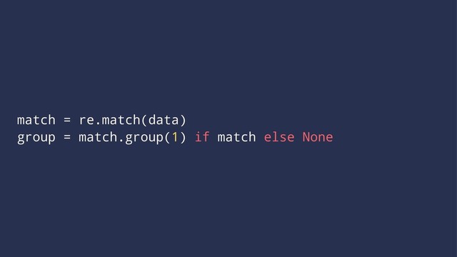 match = re.match(data)
group = match.group(1) if match else None
