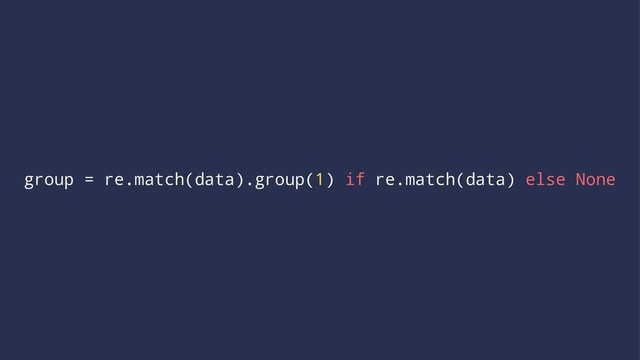 group = re.match(data).group(1) if re.match(data) else None
