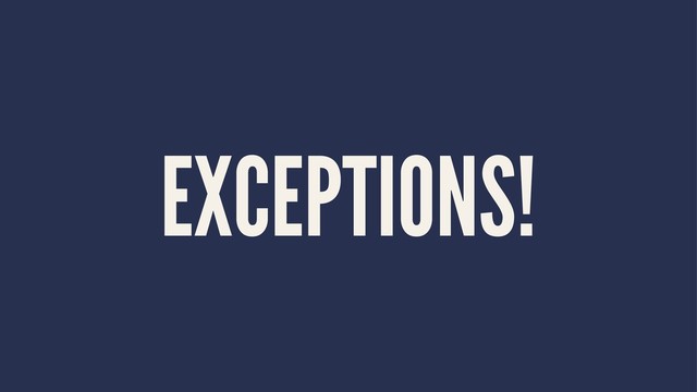 EXCEPTIONS!

