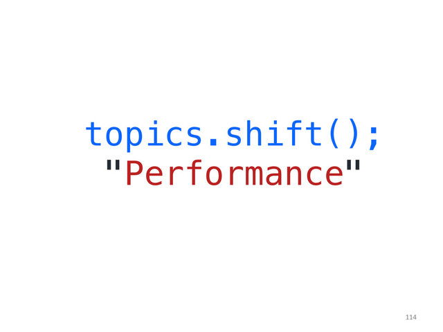 topics.shift();!
"Performance"!
	  
114	  

