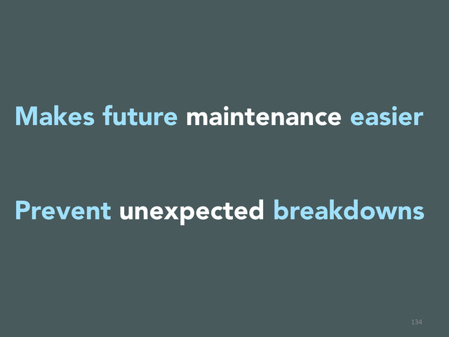 134	  
Makes future maintenance easier

Prevent unexpected breakdowns
