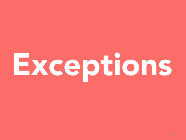25	  
Exceptions
