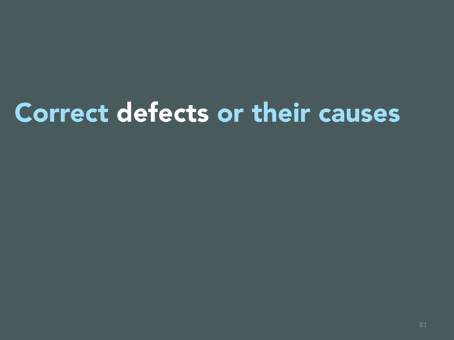 81	  
Correct defects or their causes


