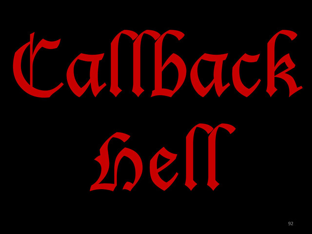 Callback
Hell
92	  
