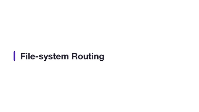 File-system Routing
