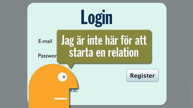 Jonas Söderström • 2023
Login
E-mail
Password
Log In Register
Forgot password?
Jag är inte här för att
starta en relation

