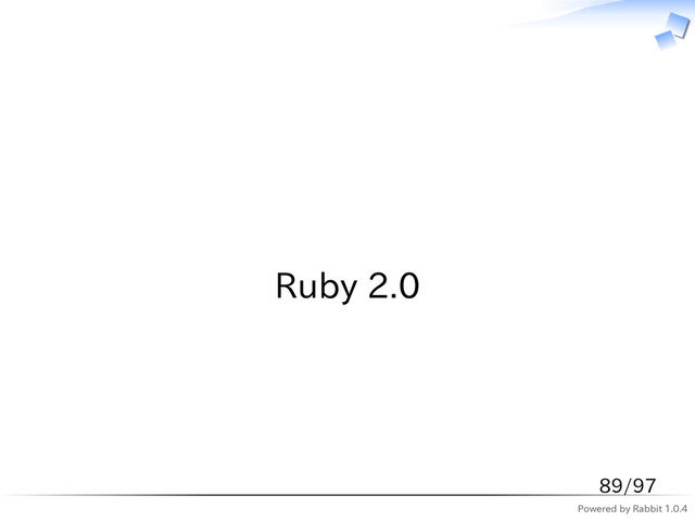 Powered by Rabbit 1.0.4
　
Ruby 2.0
89/97
