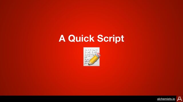 A Quick Script
📝
