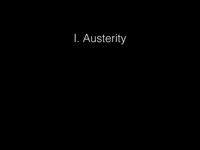 I. Austerity
