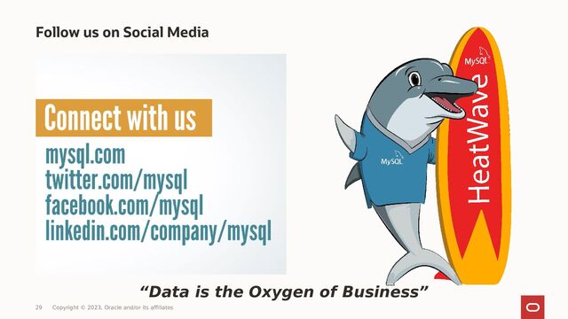 Follow us on Social Media
“Data is the Oxygen of Business”
29 Copyright © 2023, Oracle and/or its affiliates
