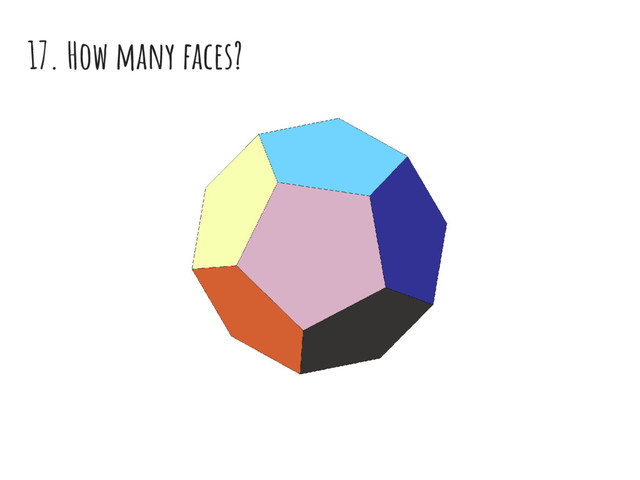 17. How many faces?
