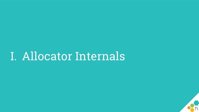 I. Allocator Internals
