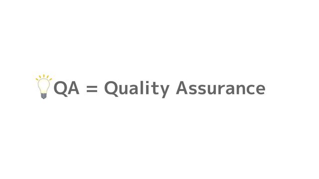 QA = Quality Assurance
