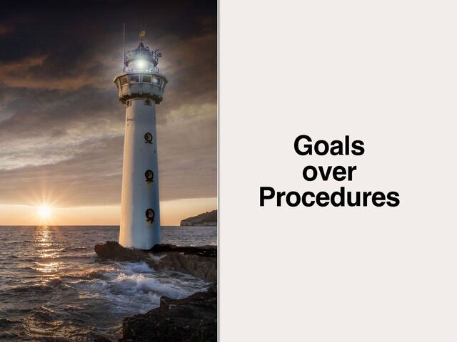 Goals
over
Procedures
