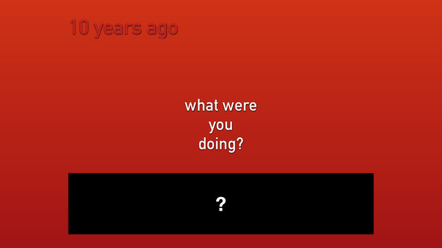 10 years ago
what were
you
doing?
?
