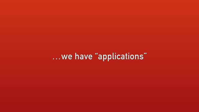…we have “applications”
