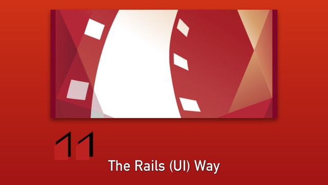 The Rails (UI) Way
