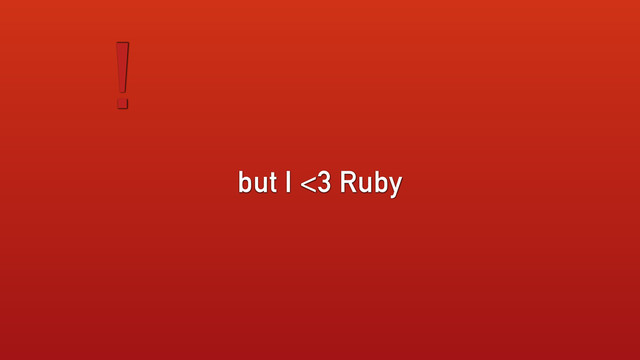 but I <3 Ruby
!
