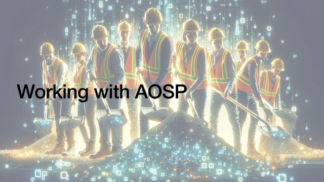 Working with AOSP
