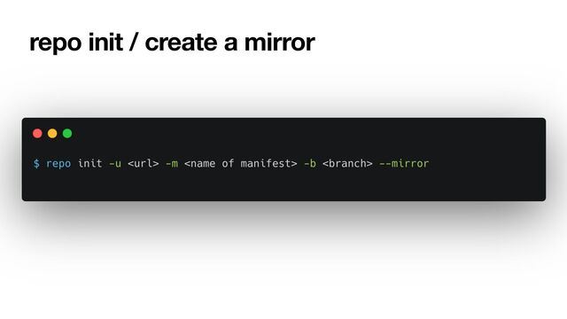 repo init / create a mirror
