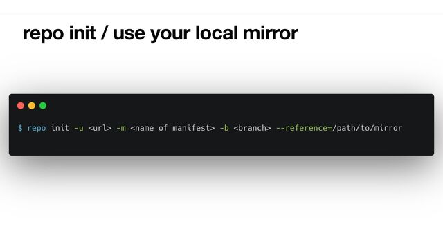 repo init / use your local mirror
