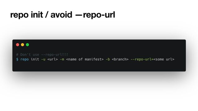 repo init / avoid —repo-url
