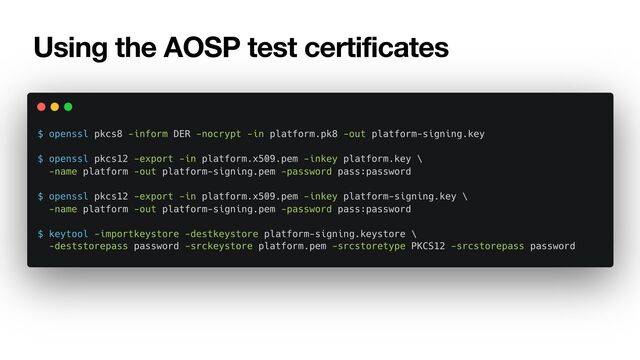 Using the AOSP test certificates
