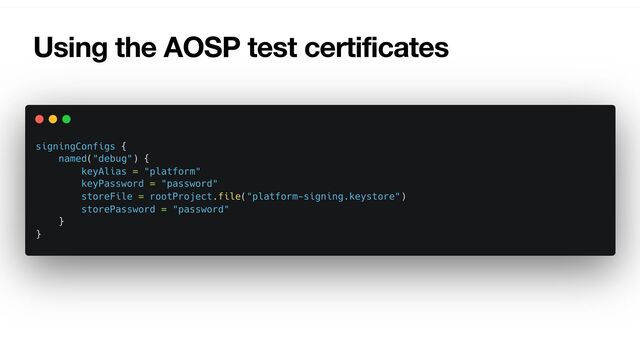 Using the AOSP test certificates
