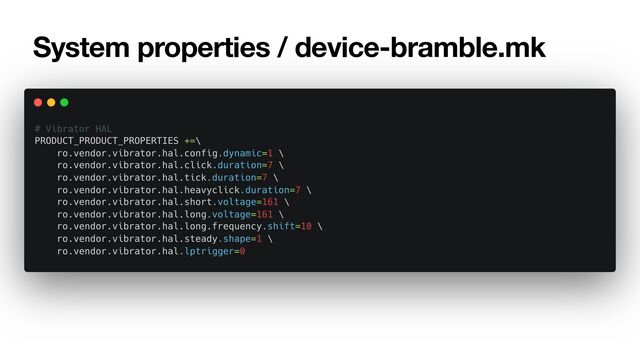 System properties / device-bramble.mk
