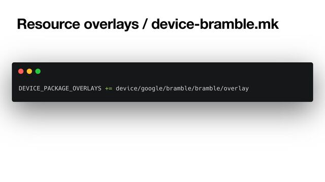 Resource overlays / device-bramble.mk
