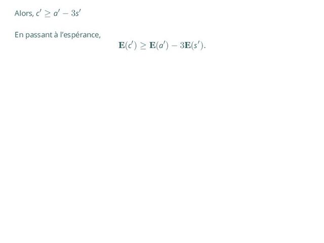 Alors, c′ ≥ a′ − 3s′
En passant à l’espérance,
E(c′) ≥ E(a′) − 3E(s′).
