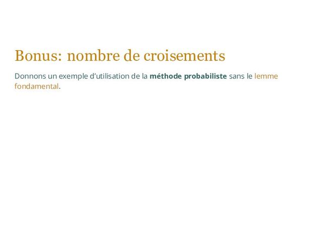 Bonus: nombre de croisements
Donnons un exemple d’utilisation de la méthode probabiliste sans le lemme
fondamental.
